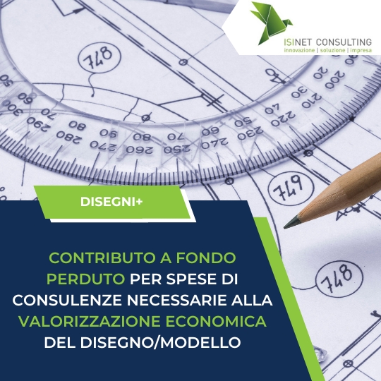 Isinet Consulting Contributo a fondo perduto per consulenze sulla valorizzazione economica del disegno e modello, Bando disegni+.