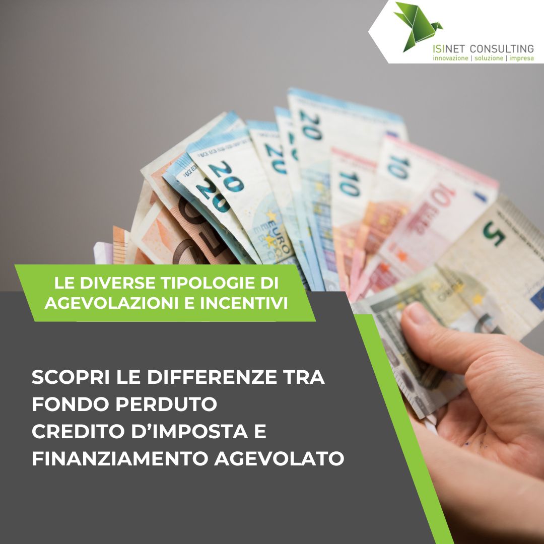 Isinet Consulting Scopri le differenze tra credito d'imposta, fondo perduto e finanziamento agevolato per scegliere l'opzione migliore.